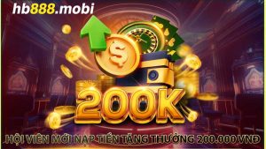 Hội viên mới nạp tiền tặng thưởng 200.000 VNĐ